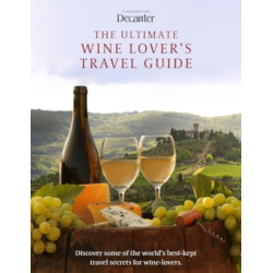 The Ultimate Wine Lover's Travel Guide (English edition): in association with Decanter