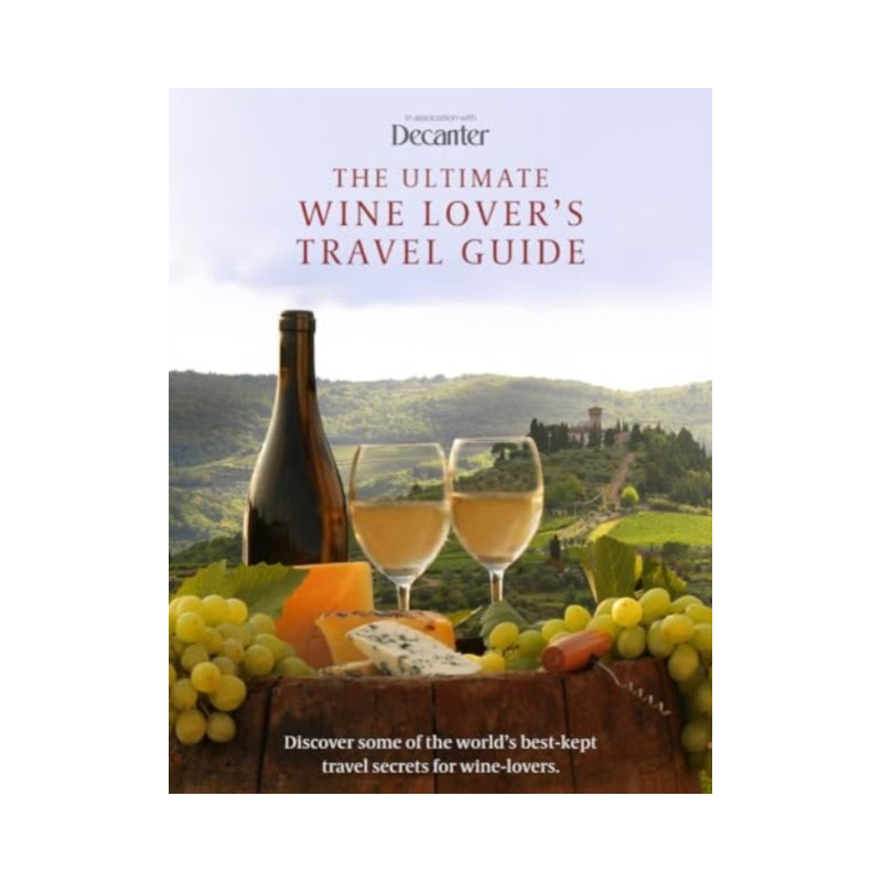 The Ultimate Wine Lover's Travel Guide (English edition): in association with Decanter