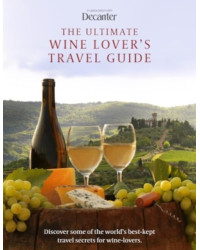 The Ultimate Wine Lover's Travel Guide (English edition): in association with Decanter