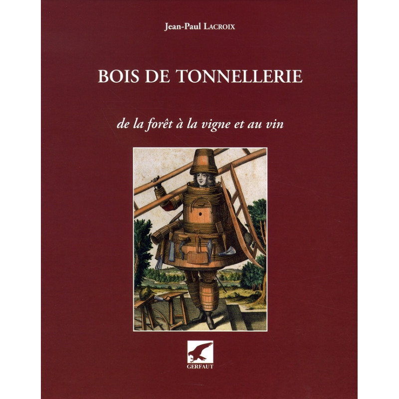 Bois de Tonnellerie de la forêt à la vigne et au vin (French edition) by Jean-Paul Lacroix