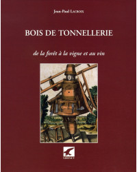 Bois de Tonnellerie de la forêt à la vigne et au vin (French edition) by Jean-Paul Lacroix