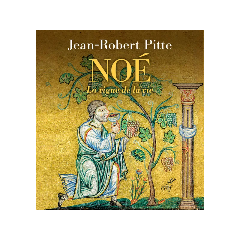 Noé : la vigne de la vie (French Edition) by Jean-Robert Pitte