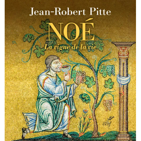 Noé : la vigne de la vie (French Edition) by Jean-Robert Pitte