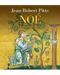 Noé : la vigne de la vie (French Edition) by Jean-Robert Pitte