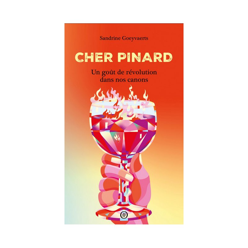 Cher Pinard (French Edition): A Taste of Revolution in Our Glasses by Sandrine Goeyvaerts