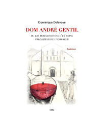 Dom André Gentil or the peregrinations of a monk precursor of oenology by Dominique Delevoye | Edita Sarl