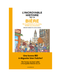 L'Incroyable histoire de la bière (French edition): From Prehistory to the Present Day, 15,000 Years of Adventure