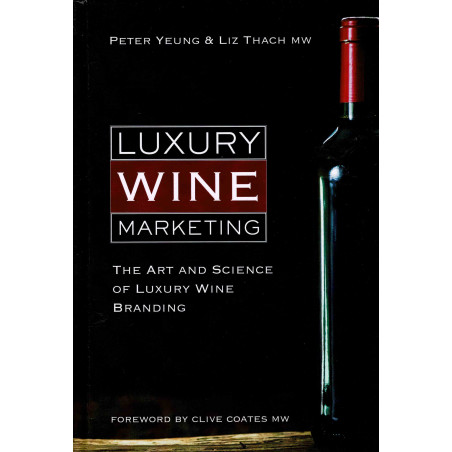 Luxury Wine Marketing (English Edition): The Art and Science of Luxury Wine Branding by Liz Thach MW & Peter Yeung