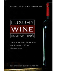 Luxury Wine Marketing (English Edition): The Art and Science of Luxury Wine Branding by Liz Thach MW & Peter Yeung