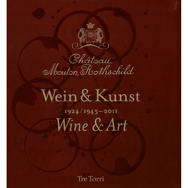 Château Mouton Rothschild: Wine & Art / Wines & Art 1924/1945-2011 (English & German edition)