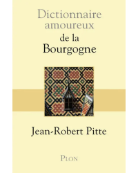 Dictionnaire amoureux de la Bourgogne (French edition) by Jean-Robert Pitte