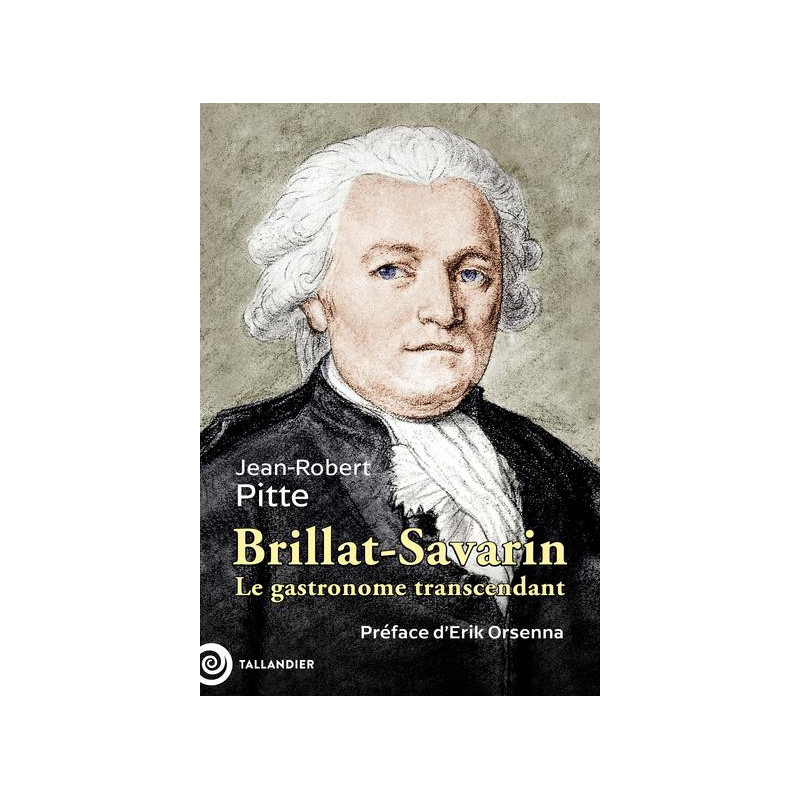 Brillat-Savarin, le gastronome transcendant (French Edition) by Jean-Robert Pitte