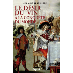 Le désir du vin, à la conquête du monde (French edition) by Jean-Robert Pitte