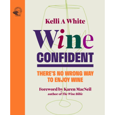 Wine Confident (English edition): There's No Wrong Way to Enjoy Wine by Kelli A White