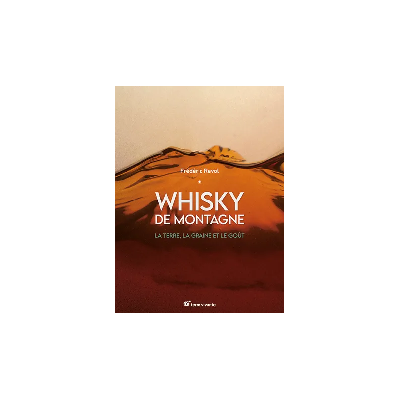 Mountain Whisky (French Edition): The Land, the Grain, and the Taste by Frédéric Révol