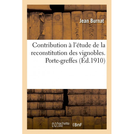 Contribution à l'étude de la reconstitution des vignobles. Porte-greffes et producteurs directs (French edition)