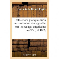 Practical instructions on the reconstitution of vineyards using American grape varieties, by Laurent-André-Etienne Rougier.