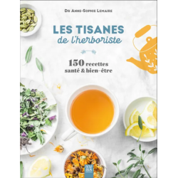 The Herbalist's Herbal Teas (French Edition): 150 Health & Wellness Recipes by Anne-Sophie Lemaire