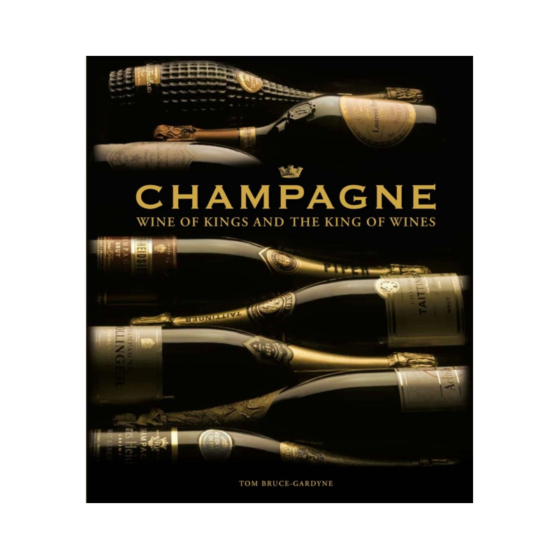 Champagne: Wine of Kings and the King of Wines (English edition) by Tom Bruce-Gardyne