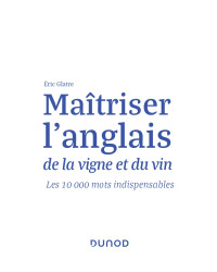 Mastering the English of Vine and Wine (English/French Lexicon): The 10,000 Essential Words 2nd Edition by Eric Glatre