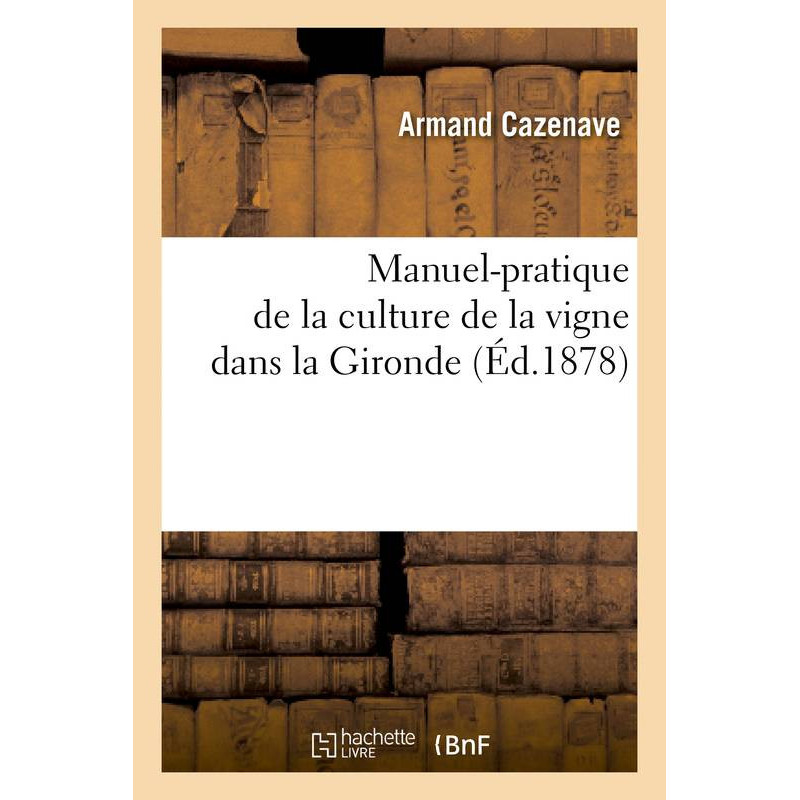 Practical manual of vine cultivation in Gironde | Armand Cavenaze