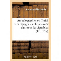 Ampélographie, ou Traité des cépages les plus estimés dans tous les vignobles (Éd.1845) | Alexandre-Pierre Odart