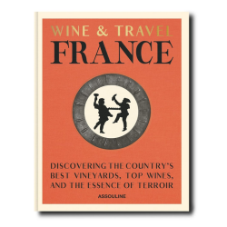 Wine and Travel France (English edition): Discovering the Country's Best Vineyards, Top Wines, and the Essence of Terroir