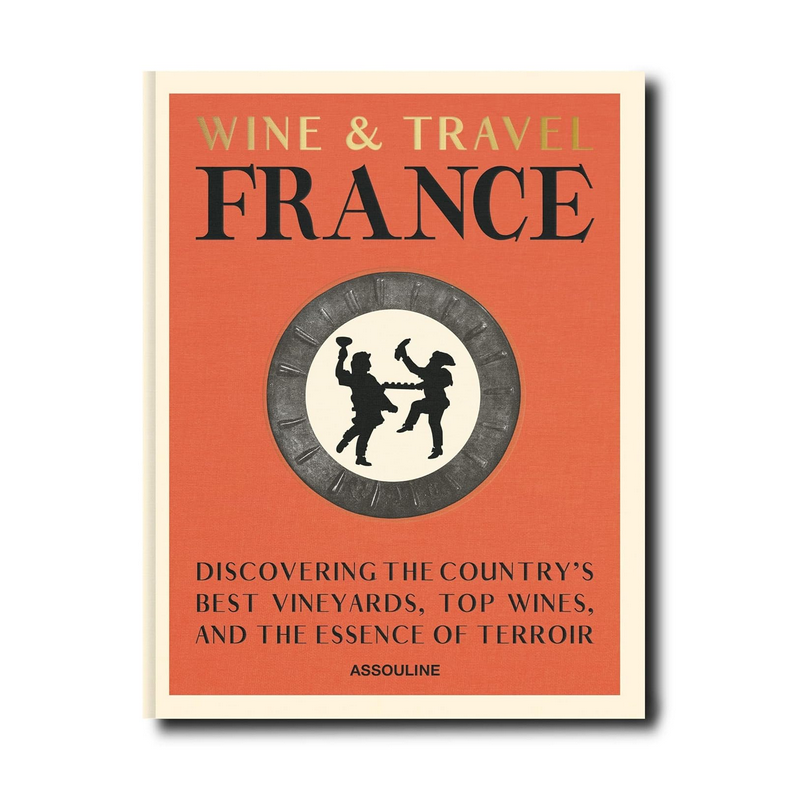 Wine and Travel France (English edition): Discovering the Country's Best Vineyards, Top Wines, and the Essence of Terroir