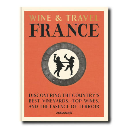 Wine and Travel France (English edition): Discovering the Country's Best Vineyards, Top Wines, and the Essence of Terroir