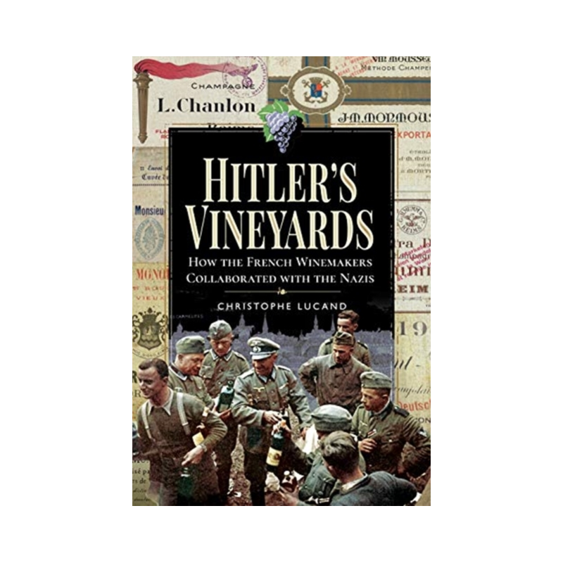 Hitler's Vineyards (English Edition): How the French Winemakers Collaborated with the Nazis by Christophe Lucand