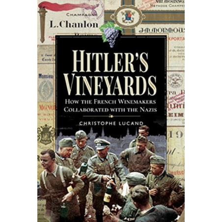 Hitler's Vineyards (English Edition): How the French Winemakers Collaborated with the Nazis by Christophe Lucand