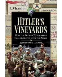 Hitler's Vineyards (English Edition): How the French Winemakers Collaborated with the Nazis by Christophe Lucand