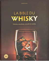 The Whisky Bible (French Edition): History, Anecdotes, Tips & Recipes by Owen Ryan