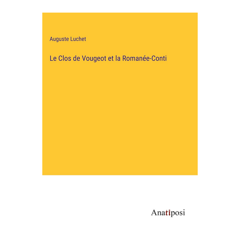 The Clos de Vougeot and the Romanée-Conti (French edition) by Auguste Luchet - hardcover version