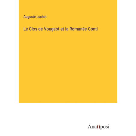 The Clos de Vougeot and the Romanée-Conti (French edition) by Auguste Luchet - hardcover version