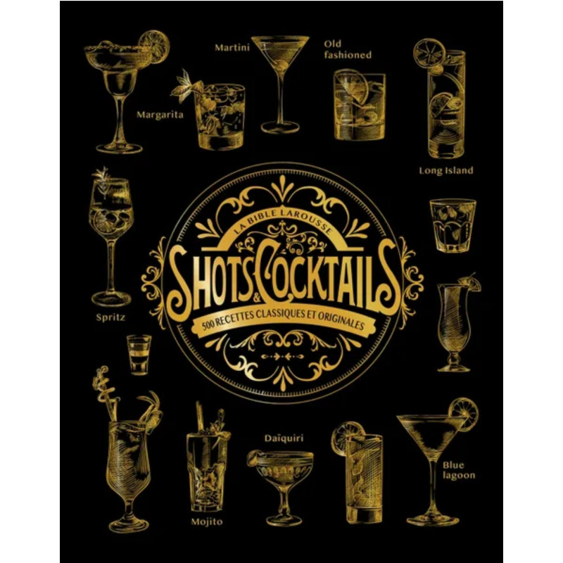 The Larousse Bible of Shots and Cocktails (French Edition): 500 Classic & Original Recipes by S. Houdré-Grégoire