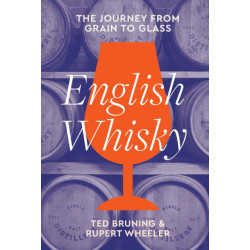 English Whisky (English edition): The Journey from Grain to Glass by Ted Bruning & Rupert Wheeler