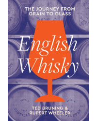 English Whisky (English edition): The Journey from Grain to Glass by Ted Bruning & Rupert Wheeler