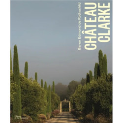 Château Clarke: Baron Edmond de Rothschild (French edition) by Beatrice Brasseur, Georgie Hindle, Erwan Balança