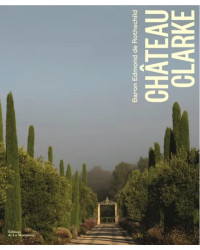 Château Clarke: Baron Edmond de Rothschild (French edition) by Beatrice Brasseur, Georgie Hindle, Erwan Balança