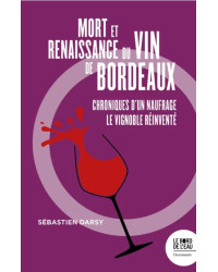 Mort et renaissance du vin de Bordeaux (French Edition): Chronicles of a Shipwreck, the Reinvented Vineyard by S. Darsy