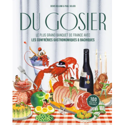 Du Gosier (French edition): The Greatest Banquets of France with the Gastronomic and Bacchic Brotherhoods