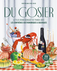 Du Gosier (French edition): The Greatest Banquets of France with the Gastronomic and Bacchic Brotherhoods