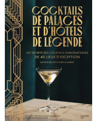 Cocktails from Palaces and Legendary Hotels (in French): The Secrets of Iconic Cocktails from 40 Exceptional Places