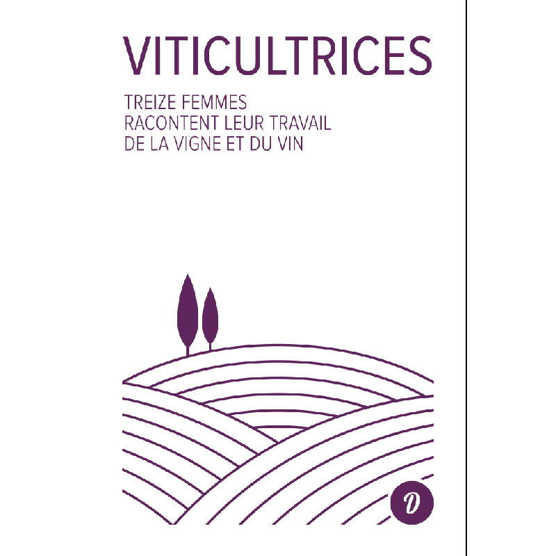 Female Winemakers (French Edition): Thirteen Women Tell Their Stories of Working with Vines and Wine by Françoise Carraud