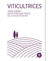 Female Winemakers (French Edition): Thirteen Women Tell Their Stories of Working with Vines and Wine by Françoise Carraud