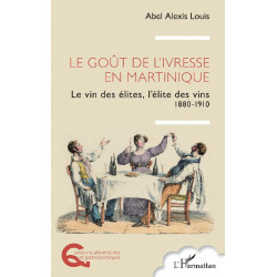 The Taste of Intoxication in Martinique (French Edition): The Wine of the Elites, the Elite of Wines 1880-1910 by Louis Abel Ale