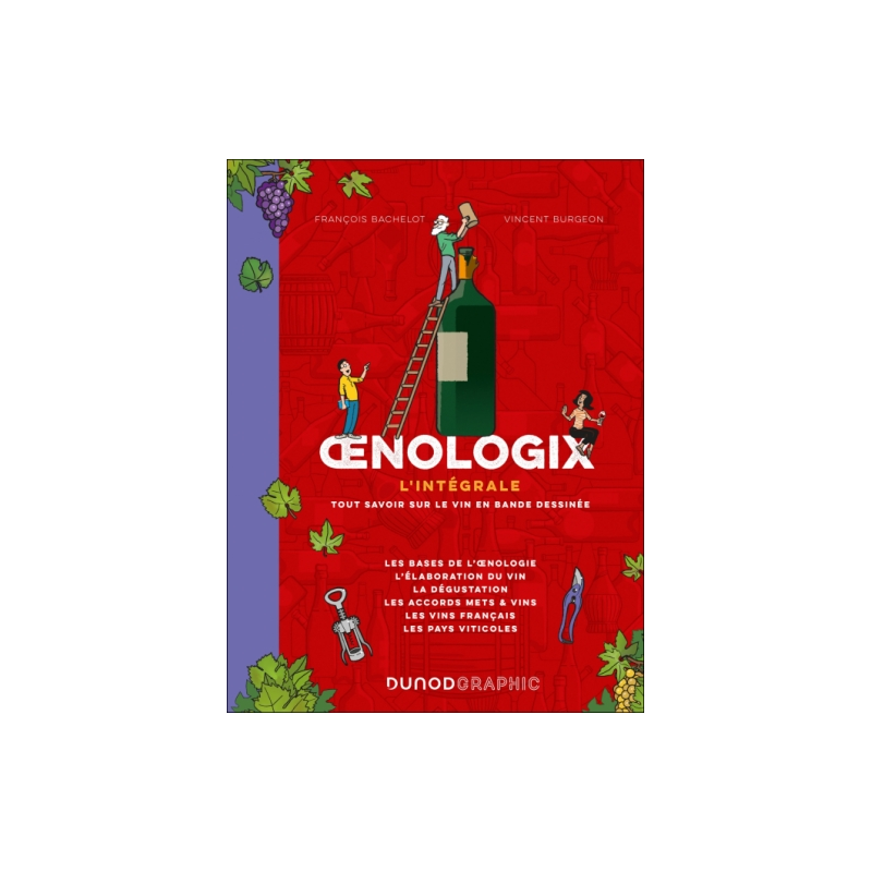 Oenologix (French edition): The Complete Guide - Everything You Need to Know About Wine in Comics by François Bachelot & Vincent