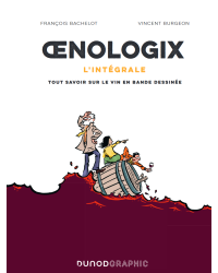 Oenologix (French edition): The Complete Guide - Everything You Need to Know About Wine in Comics by François Bachelot & Vincent