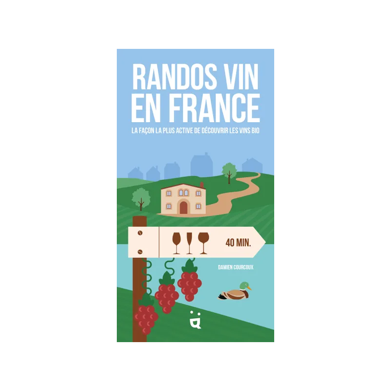 Wine Hikes in France (French edition): The most active way to discover Damien Courcoux's organic wines